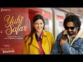 Download Lagu Yuhi Safar - Aankhon Ki Gustaakhiyan | Vikrant Massey, Shanaya Kapoor| Jubin Nautiyal, Vishal Mishra