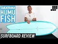 Takayama Humu Fish Surfboard Review