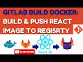 How to Build Docker Image Push to GitLab Registry in GitLab Dockerizing React with NGINX Ep 07