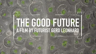 The Good Future: Beautiful, inspiring short film by Public Thinker  Gerd Leonhard #thegoodfuture