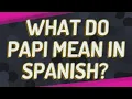 What do Papi mean in Spanish