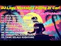 Lagu DJ REMIX NOSTALGIA TERBARU 2026 - Lagu Kenangan Lawas Terpopuler Buat Kerja Aku Orang Tak Punya