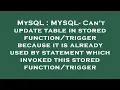 MySQL MYSQL - Can t update table in stored because it is already used by statement