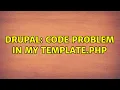 Drupal Code Problem in my template php 2 Solutions