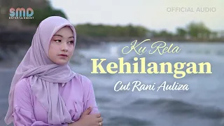 cut rani auliza ku rela kehilangan official audio 