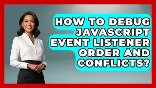 How To Debug JavaScript Event Listener Order And Conflicts - JavaScript Toolkit