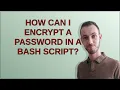 Unix How can I encrypt a password in a bash script