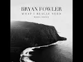Bryan Fowler - What I Really Need (Radio Version)