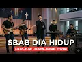 Lagu SBAB DIA HIDUP | JAZZ-FUNK-FUSION-GOSPEL COVER