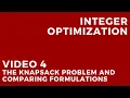 Integer Optimization - 4 The Knapsack Problem and Comparing Formulations
