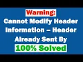 How to solve Warning Cannot Modify Header Information - Header Already Sent By 100 Solved