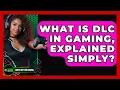 What Is DLC In Gaming Explained Simply - Green Button Gaming