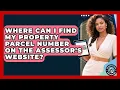 Where Can I Find My Property Parcel Number On The Assessor s Website - Property Taxes Uncovered