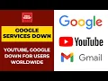 Google Services Including YouTube Google And Gmail Down For Users Worldwide