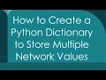 How to Create a Python Dictionary to Store Multiple Network Values