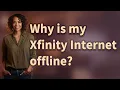 Why is my Xfinity Internet offline