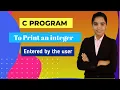 write a c program To print an integer entered by user using print and scanf function