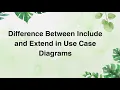 Difference Between Include and Extend in Use Case Diagrams