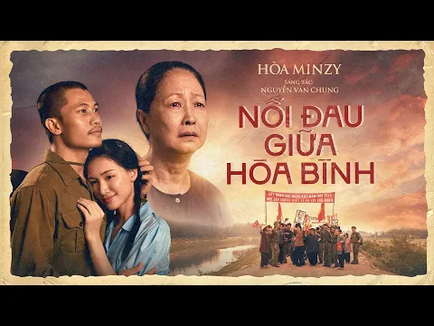 Video Thumbnail: NỖI ĐAU GIỮA HÒA BÌNH - HÒA MINZY x NGUYỄN VĂN CHUNG | OFFICIAL MUSIC VIDEO