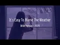 It’s Easy To Blame The Weather - Billie Holiday Lyrics (Subtitulado al español)