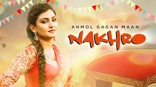 Anmol Gagan Maan: Nakhro New Punjabi Video Song | Tigerstyle | Latest Punjabi Song 2016