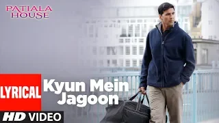 lyrical kyun main jaagoon song patiala house akshay kumar anushka sharma