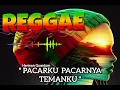 Lagu PACARKU PACARNYA TEMANKU - REGGAE MUSIC  @hermanquantum