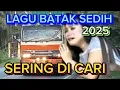 Lagu LAGU BATAK SEDIH TERBARU 2025🌹 SERING DI CARI