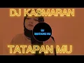 Download Lagu DJ TATAPANMU SENYUMANMU REMIX NAZIA MARWIANA TERBARU 2023 | DJ KASMARAN