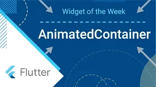AnimatedContainer Flutter Widget of the Week