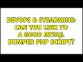 DevOps SysAdmins Can you link to a good MySQL dumper PHP script 2 Solutions