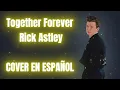 Download Lagu Together Forever - Rick Astley.  Cover en español.
