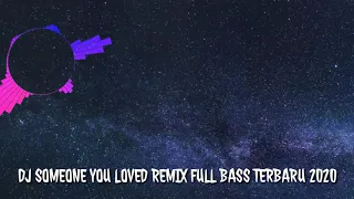 Download DJ SOMEONE YOU LOVED REMIX FULL BASS TERBARU 2020 MP3