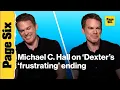 Michael C Hall doesn t think fans were unfair in outrage over controversial Dexter ending