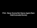 P!nk - Never Gonna Not Dance Again (Sam Feldt Extended Remix)