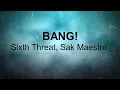 Sixth Threat, Sak Maestro - BANG! (Lyric Video)