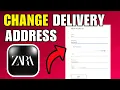 How To Change Zara Delivery Address 2026 Best Method