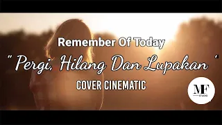 Download Remember Of Today - Pergi, Hilang dan Lupakan | Cover Cinematic MP3