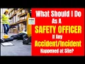 What Should Safety Officer do If any happened at Site Accident Investigation