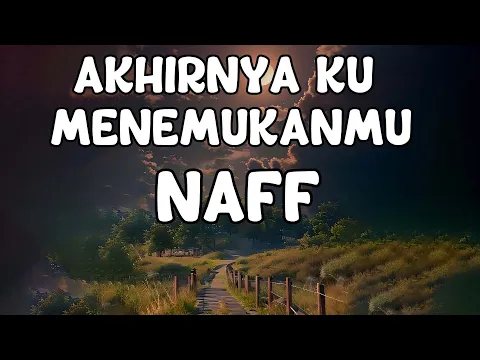 Download MP3 Naff - Akhirnya Ku Menemukanmu (Lyrics)