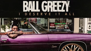 Download Ball Greezy Feat. Mike Smiff, Kase1, Major Nine - I Deserve It All MP3