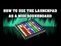 How to use launchpad as a midi soundboard
