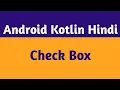 18 Kotlin CheckBox CheckBox Android Studio In Hindi Android Kotlin Hindi
