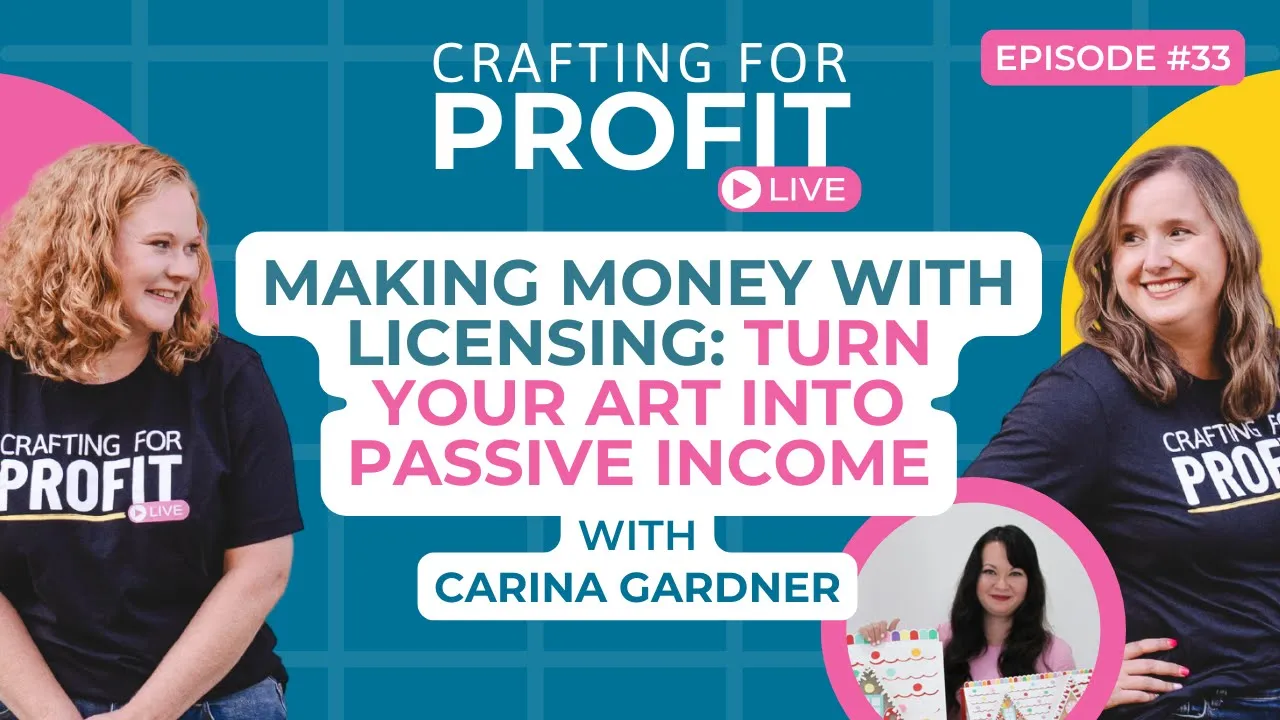 Making Money with Licensing: Turn Art into Passive Income w/Carina Gardner (Crafting for Profit #33)