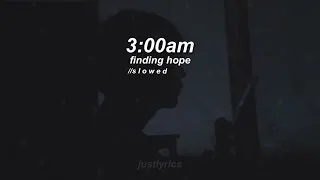 Download 3:00 am - Finding Hope // s l o w e d  (lyrics) //justlyrics MP3