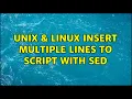 Unix Linux insert multiple lines to script with sed 3 Solutions