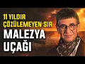11 Yıldır Çözülemeyen Sır: Malezya Uçağı | Cengiz Küçükayvaz – Çağdaş Meddah