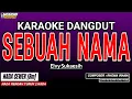 Download Lagu SEBUAH NAMA KARAOKE DANGDUT - ELVY SUKAESIH