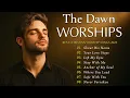 Download Lagu The Dawn Worships ✝ Best Praise \u0026 Worship 2025 – Christian Gospel Playlist