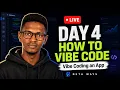 Day 4 Vibe Coding an App - How to Vibe Code